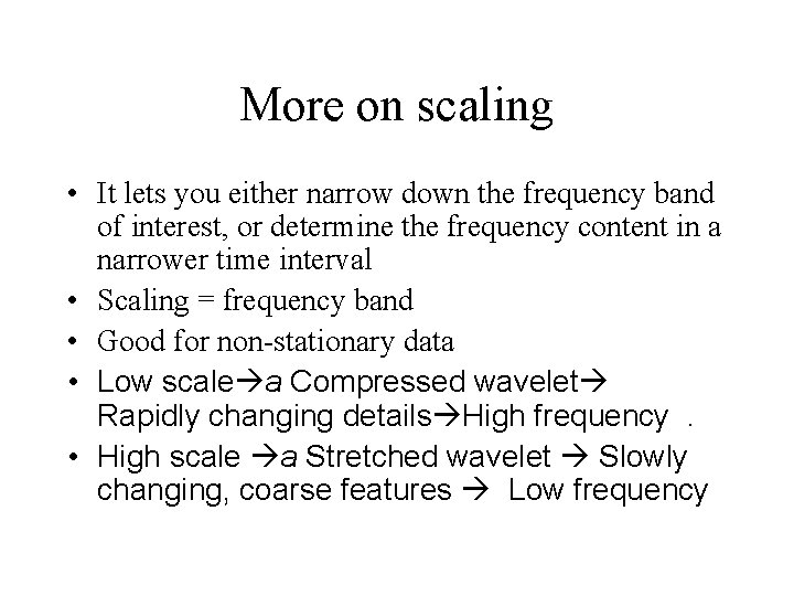 More on scaling • It lets you either narrow down the frequency band of More on scaling • It lets you either narrow down the frequency band of