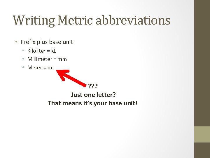 Writing Metric abbreviations • Prefix plus base unit • Kiloliter = k. L •