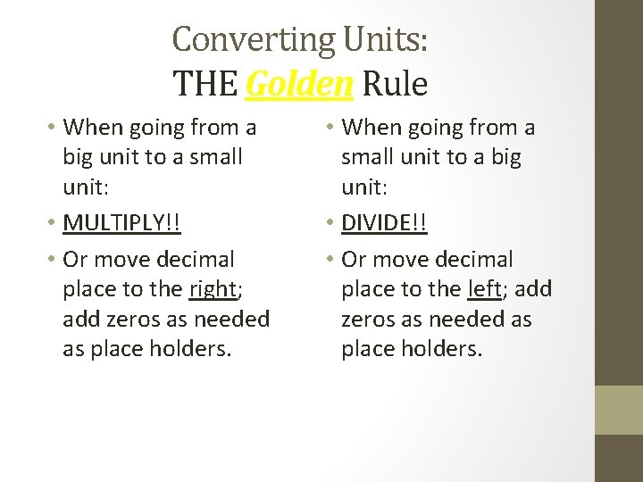 Converting Units: THE Golden Rule • When going from a big unit to a