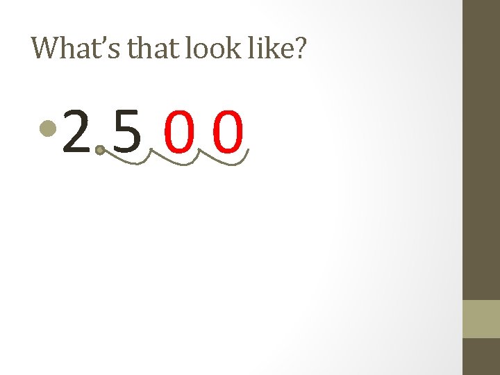What’s that look like? • 2. 5 0 0 