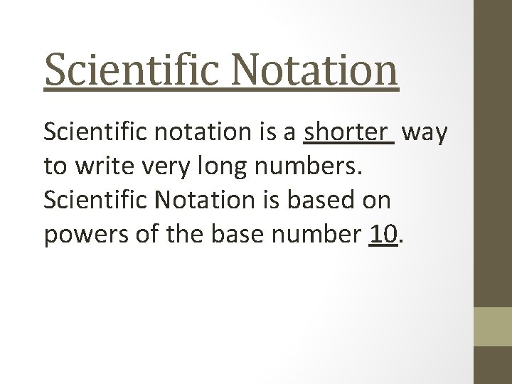 Scientific Notation Scientific notation is a shorter way to write very long numbers. Scientific
