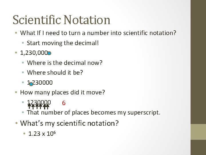 Scientific Notation • What If I need to turn a number into scientific notation?