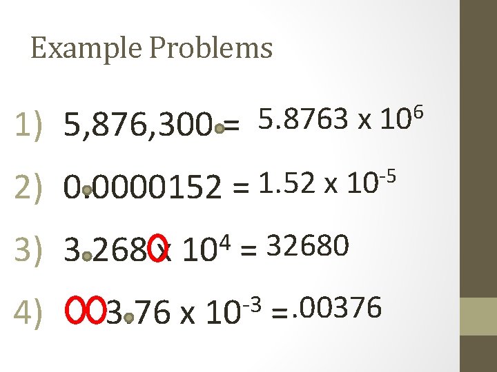 Example Problems 6 5. 8763 x 10 1) 5, 876, 300 = -5 1.