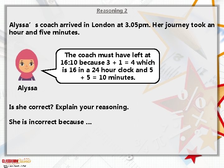 Reasoning 2 Alyssa’s coach arrived in London at 3. 05 pm. Her journey took