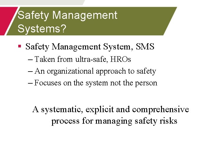 Safety Management Systems? § Safety Management System, SMS – Taken from ultra-safe, HROs –