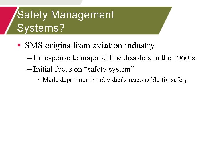 Safety Management Systems? § SMS origins from aviation industry – In response to major