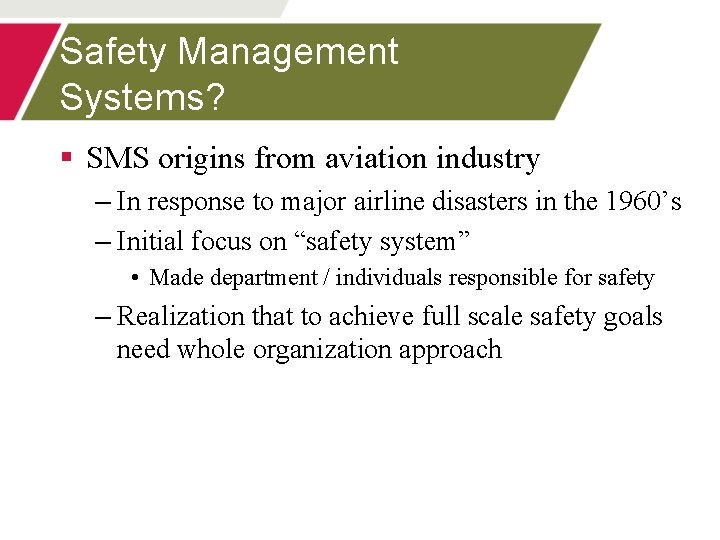 Safety Management Systems? § SMS origins from aviation industry – In response to major