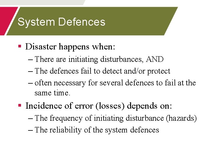 System Defences § Disaster happens when: – There are initiating disturbances, AND – The