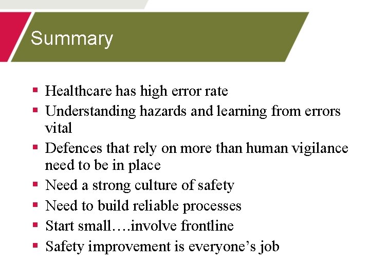 Summary § Healthcare has high error rate § Understanding hazards and learning from errors