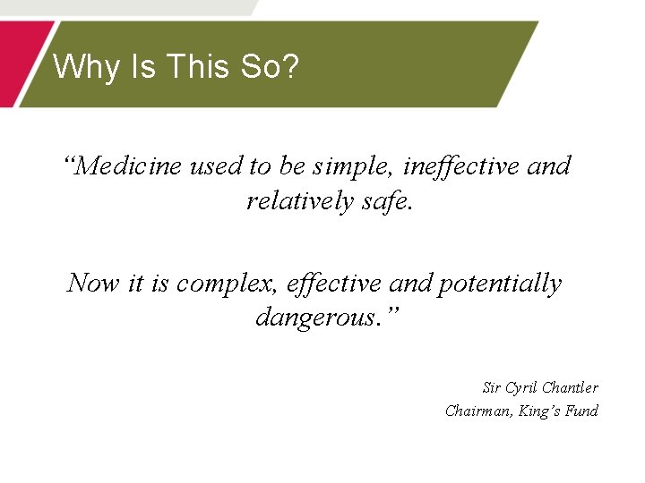 Why Is This So? “Medicine used to be simple, ineffective and relatively safe. Now