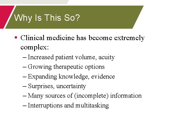 Why Is This So? § Clinical medicine has become extremely complex: – Increased patient