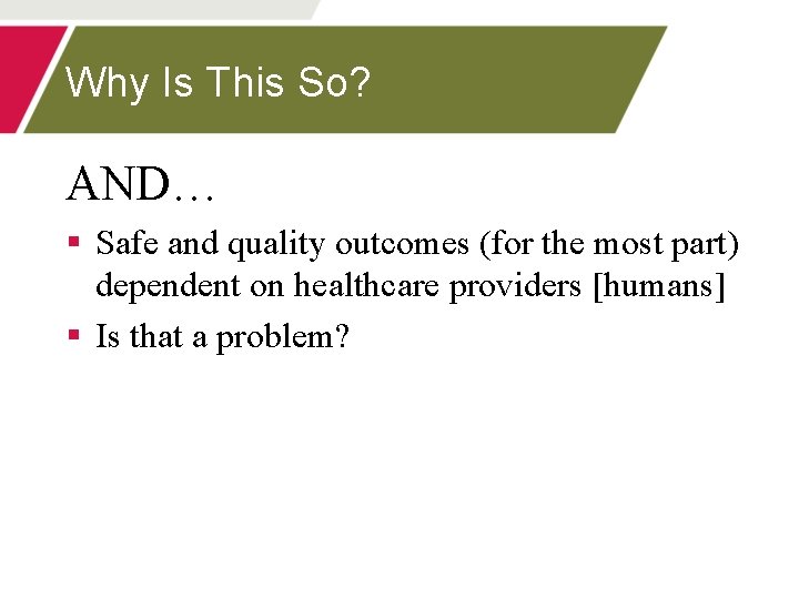 Why Is This So? AND… § Safe and quality outcomes (for the most part)