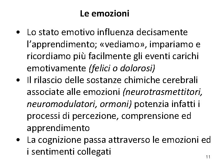 Le emozioni • Lo stato emotivo influenza decisamente l’apprendimento; «vediamo» , impariamo e ricordiamo