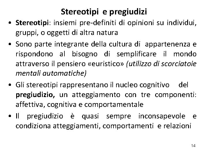 Stereotipi e pregiudizi • Stereotipi: insiemi pre-definiti di opinioni su individui, gruppi, o oggetti