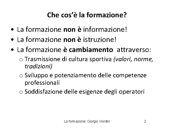 Che cos’è la formazione? • La formazione non è informazione! • La formazione non