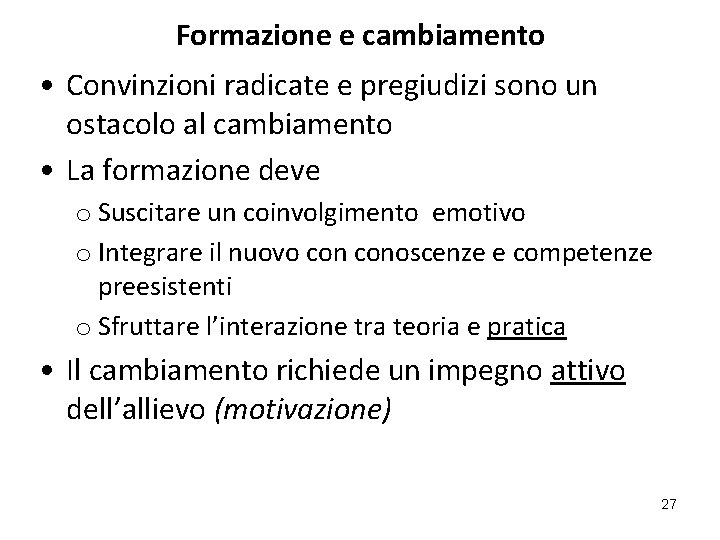 Formazione e cambiamento • Convinzioni radicate e pregiudizi sono un ostacolo al cambiamento •