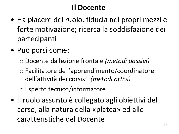 Il Docente • Ha piacere del ruolo, fiducia nei propri mezzi e forte motivazione;