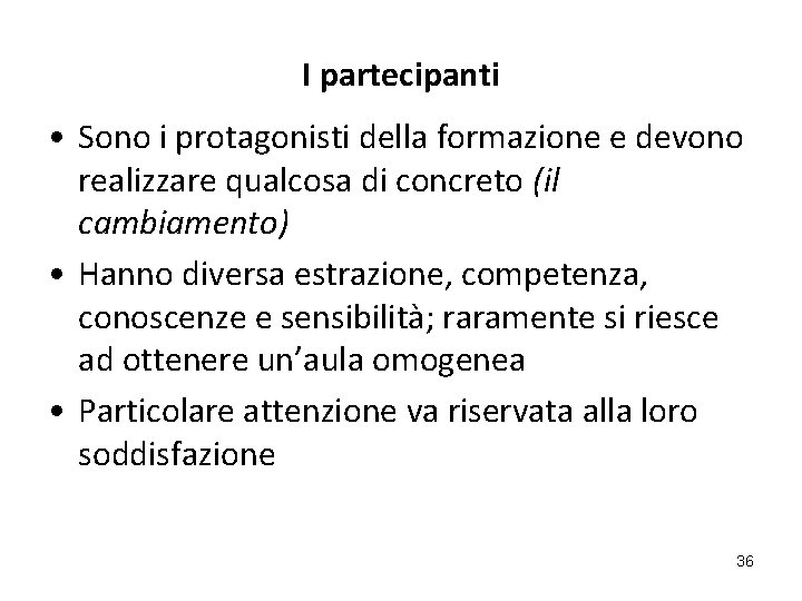 I partecipanti • Sono i protagonisti della formazione e devono realizzare qualcosa di concreto