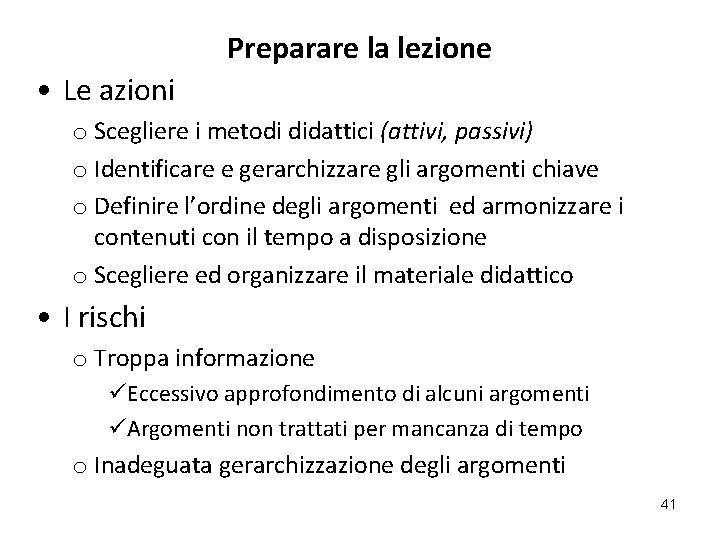 Preparare la lezione • Le azioni o Scegliere i metodi didattici (attivi, passivi) o