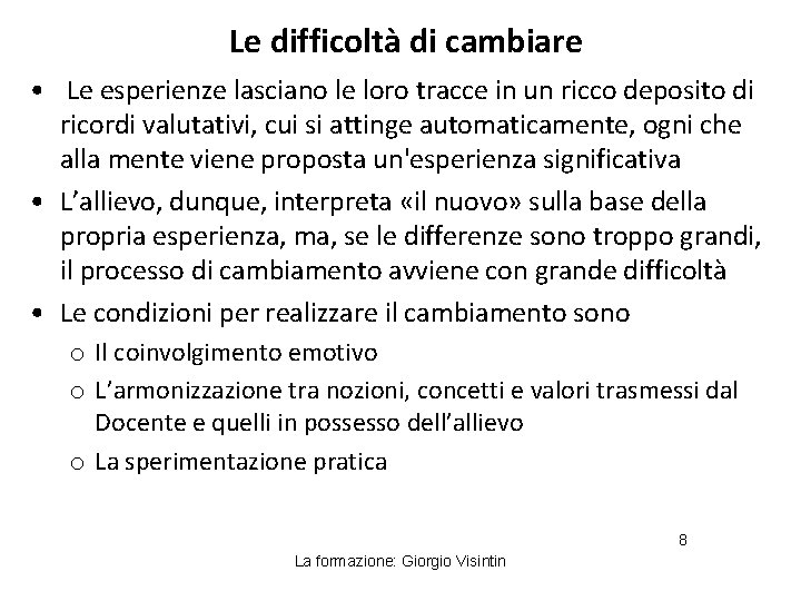 Le difficoltà di cambiare • Le esperienze lasciano le loro tracce in un ricco