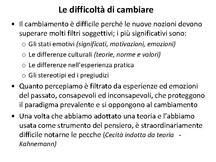 Le difficoltà di cambiare • Il cambiamento è difficile perché le nuove nozioni devono