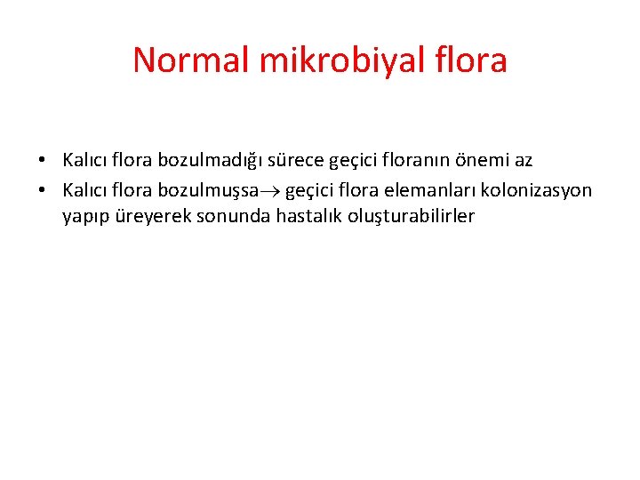 Normal mikrobiyal flora • Kalıcı flora bozulmadığı sürece geçici floranın önemi az • Kalıcı