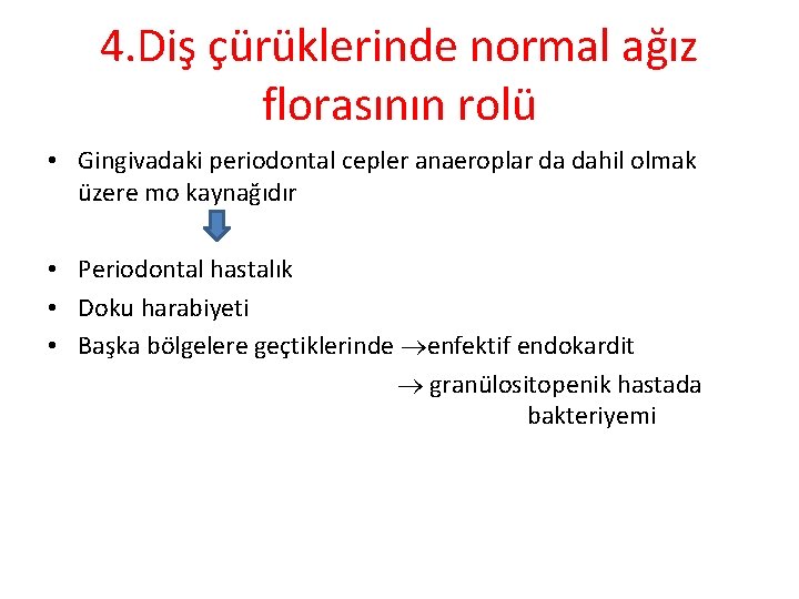 4. Diş çürüklerinde normal ağız florasının rolü • Gingivadaki periodontal cepler anaeroplar da dahil