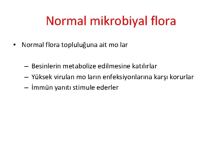 Normal mikrobiyal flora • Normal flora topluluğuna ait mo lar – Besinlerin metabolize edilmesine