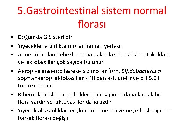 5. Gastrointestinal sistem normal florası • Doğumda GİS sterildir • Yiyeceklerle birlikte mo lar