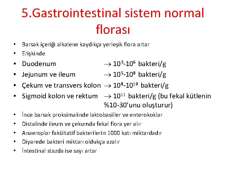 5. Gastrointestinal sistem normal florası • Barsak içeriği alkalene kaydıkça yerleşik flora artar •
