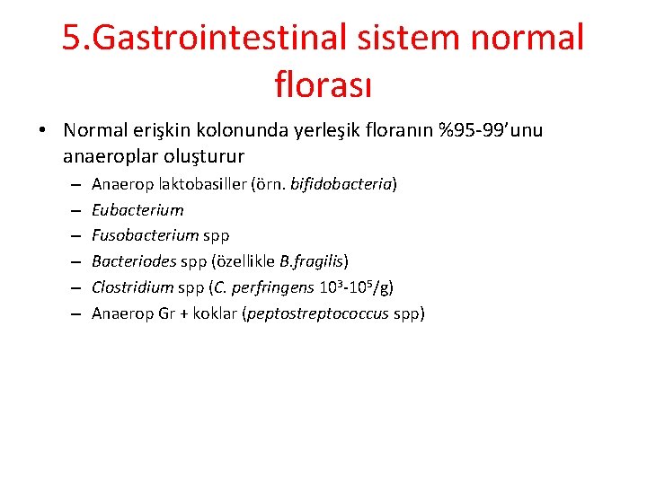 5. Gastrointestinal sistem normal florası • Normal erişkin kolonunda yerleşik floranın %95 -99’unu anaeroplar