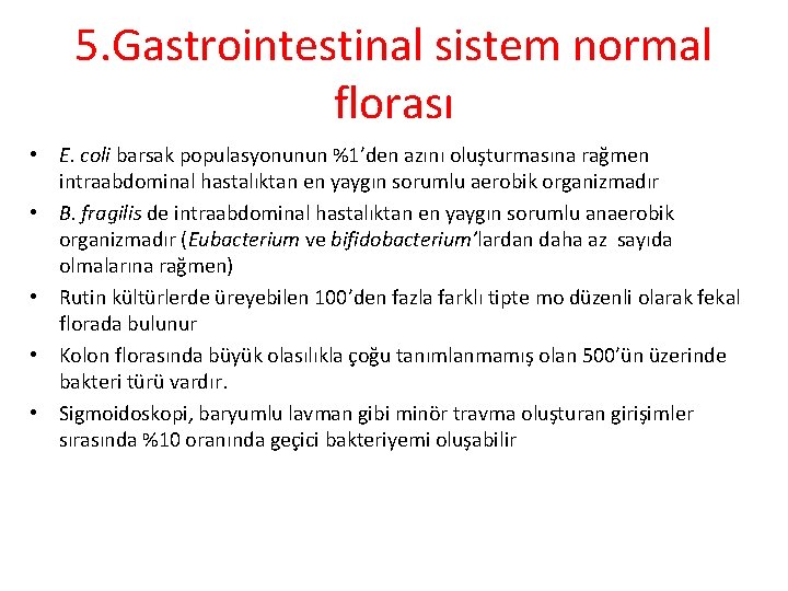 5. Gastrointestinal sistem normal florası • E. coli barsak populasyonunun %1’den azını oluşturmasına rağmen