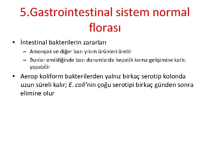 5. Gastrointestinal sistem normal florası • İntestinal bakterilerin zararları – Amonyak ve diğer bazı