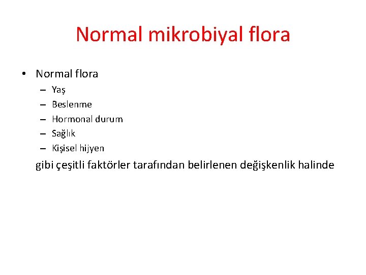 Normal mikrobiyal flora • Normal flora – – – Yaş Beslenme Hormonal durum Sağlık