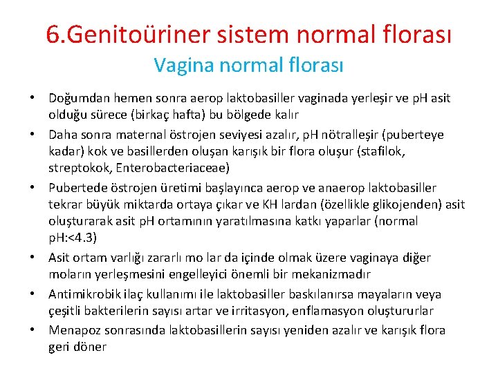 6. Genitoüriner sistem normal florası Vagina normal florası • Doğumdan hemen sonra aerop laktobasiller