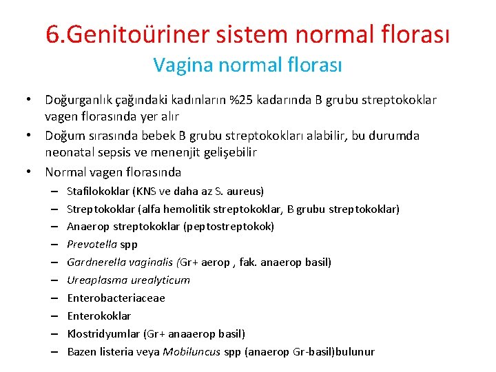 6. Genitoüriner sistem normal florası Vagina normal florası • Doğurganlık çağındaki kadınların %25 kadarında