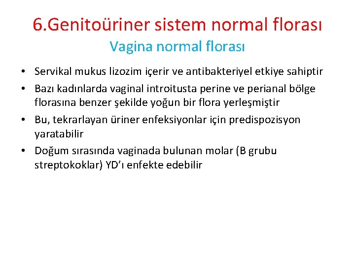 6. Genitoüriner sistem normal florası Vagina normal florası • Servikal mukus lizozim içerir ve