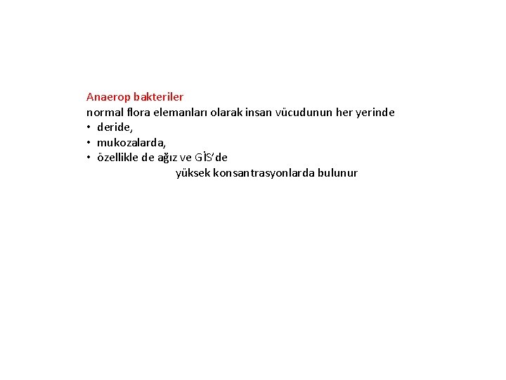 Anaerop bakteriler normal flora elemanları olarak insan vücudunun her yerinde • deride, • mukozalarda,