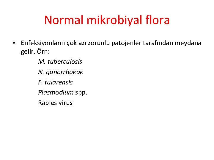 Normal mikrobiyal flora • Enfeksiyonların çok azı zorunlu patojenler tarafından meydana gelir. Örn: M.