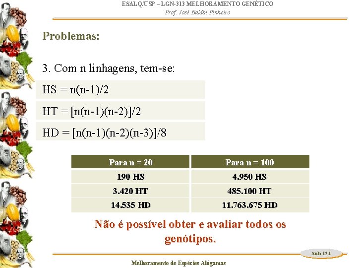 ESALQ/USP – LGN-313 MELHORAMENTO GENÉTICO Prof. José Baldin Pinheiro Problemas: 3. Com n linhagens,