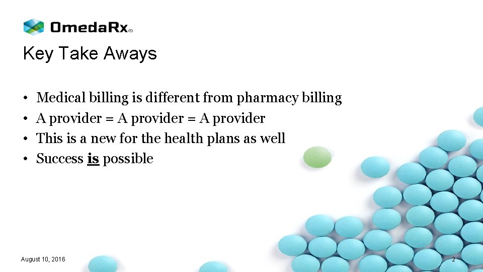 Key Take Aways • • Medical billing is different from pharmacy billing A provider