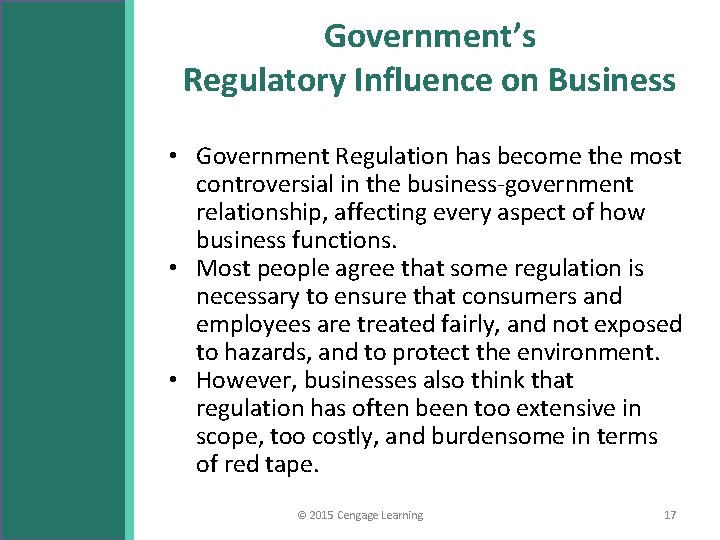 Government’s Regulatory Influence on Business • Government Regulation has become the most controversial in