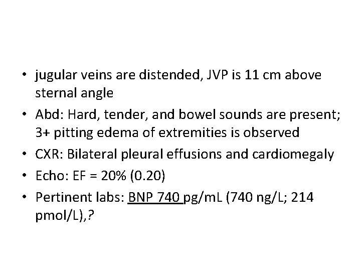  • jugular veins are distended, JVP is 11 cm above sternal angle •