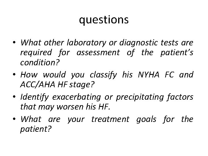 questions • What other laboratory or diagnostic tests are required for assessment of the