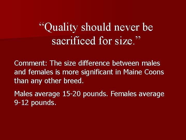 “Quality should never be sacrificed for size. ” Comment: The size difference between males