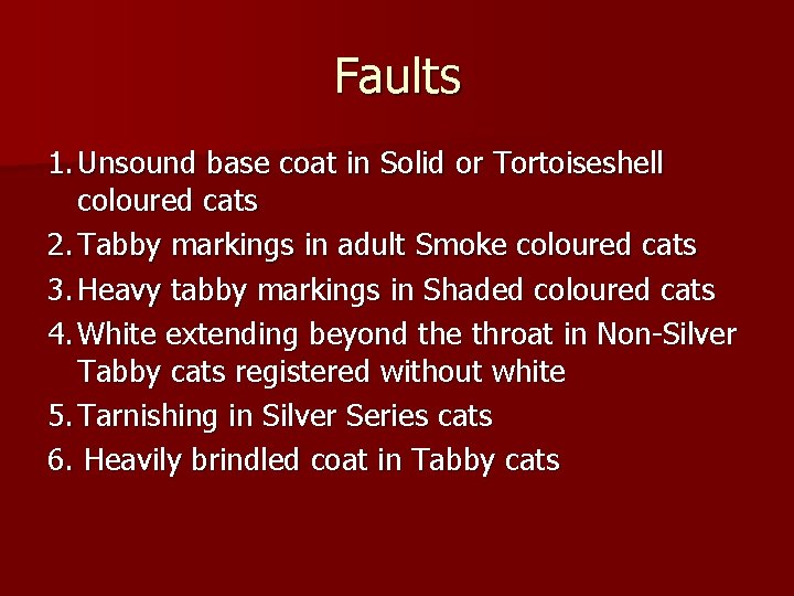 Faults 1. Unsound base coat in Solid or Tortoiseshell coloured cats 2. Tabby markings