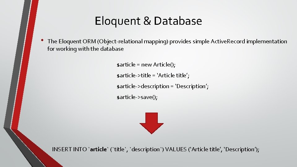 Eloquent & Database • The Eloquent ORM (Object-relational mapping) provides simple Active. Record implementation