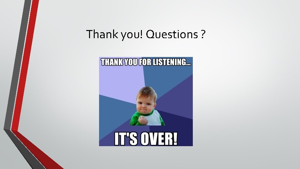 Thank you! Questions ? 