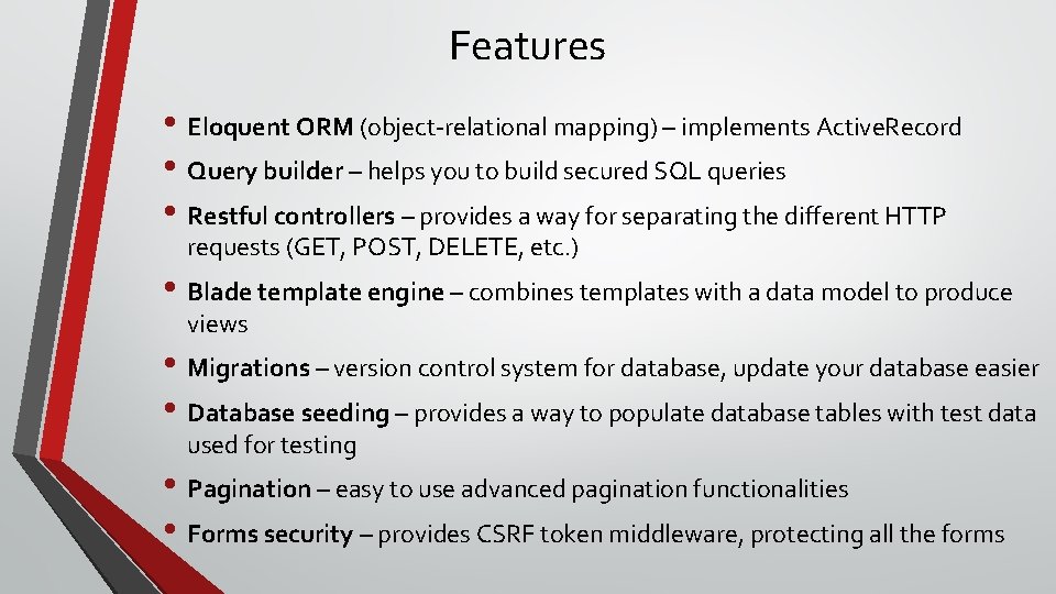 Features • Eloquent ORM (object-relational mapping) – implements Active. Record • Query builder –