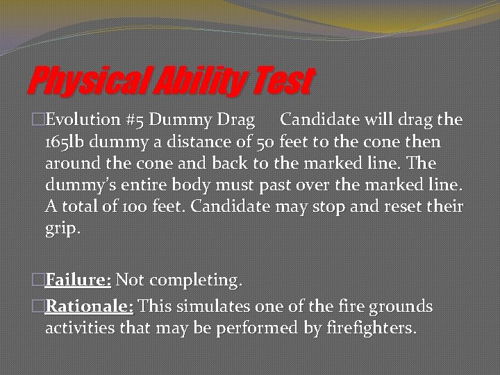 Physical Ability Test �Evolution #5 Dummy Drag Candidate will drag the 165 lb dummy